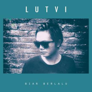 Dengarkan Biar Berlalu lagu dari Lutvi dengan lirik
