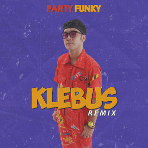 Dengarkan Klebus (Remix) lagu dari Party Funky dengan lirik