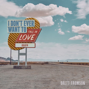 ดาวน์โหลดและฟังเพลง I Don't Ever Want to Fall in Love Again พร้อมเนื้อเพลงจาก Brett Fromson