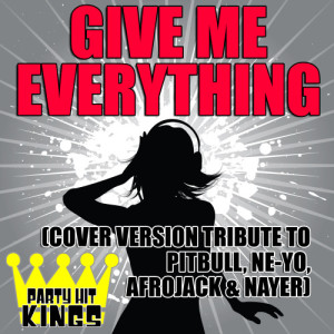 ดาวน์โหลดและฟังเพลง Give Me Everything (Cover Version Tribute to Pitbull, Ne-Yo, Afrojack & Nayer) พร้อมเนื้อเพลงจาก Party Hit Kings