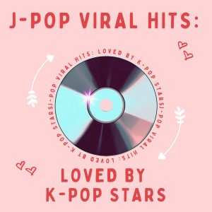日本羣星的專輯J-POP Viral Hits: loved by K-POP stars