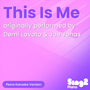 Album This Is Me (Originally Performed by Demi Lovato & Joe Jonas) (Piano Karaoke Version) from Sing2Piano