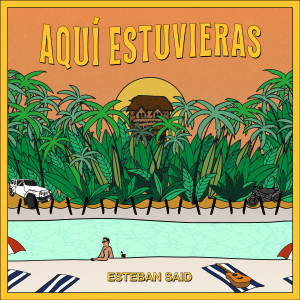 Dengarkan lagu Aquí Estuvieras nyanyian Esteban Said dengan lirik