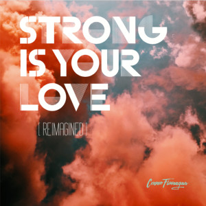 ดาวน์โหลดและฟังเพลง Strong Is Your Love (reImagined) พร้อมเนื้อเพลงจาก Connor Flanagan