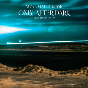 Only After Dark dari Now O Later