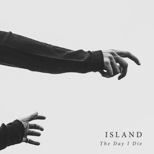 ดาวน์โหลดและฟังเพลง The Day I Die พร้อมเนื้อเพลงจาก ISLAND