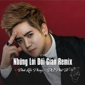 Listen to Những Lời Dối Gian Remix (Ytmix) song with lyrics from Dinh Kien Phong