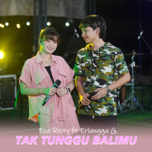 Dengarkan Tak Tunggu Balimu lagu dari Esa Risty Official dengan lirik