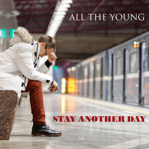 All the Young的专辑Stay Another Day