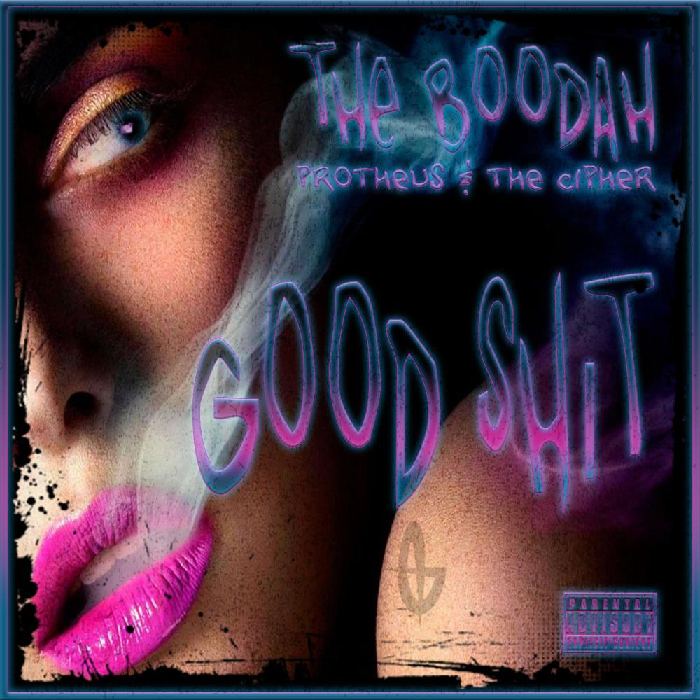 Good Shit(feat. El Boodah, Cesar Cipher & Protheus) (Explicit)