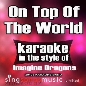 收聽2010s Karaoke Band的On Top of the World (In the Style of the Imagine Dragons) [Karaoke Version] (Karaoke Version)歌詞歌曲