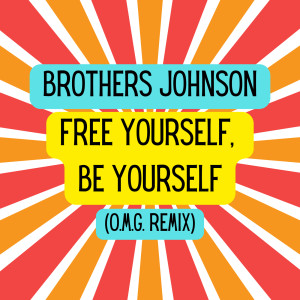 The Brothers Johnson的專輯Free Yourself, Be Yourself (O.M.G. Remix)