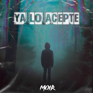 Listen to Ya Lo Acepte (Explicit) song with lyrics from Moir