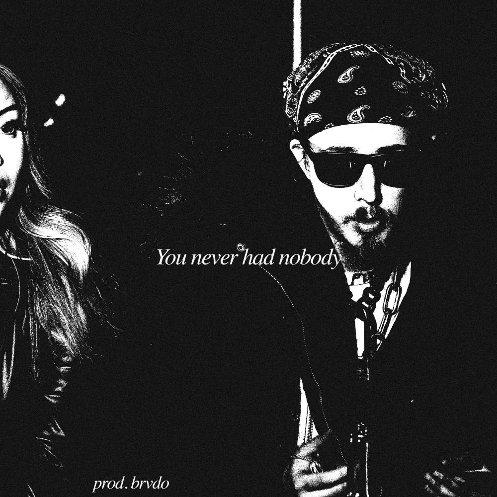 You never had nobody. (Instrumental)