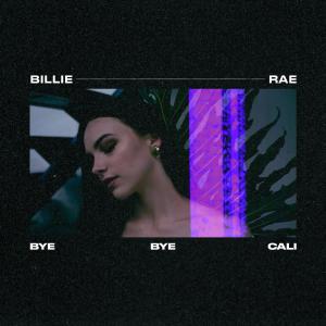 收听Billie-Rae的Bye Bye Cali (Explicit)歌词歌曲