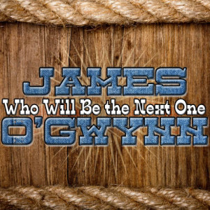 อัลบัม Who Will Be the Next One ศิลปิน James O'Gwynn