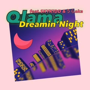 Listen to Dreamin' Night(feat. SKYKIDD & うらaka) song with lyrics from Qlama