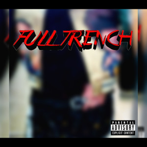 Listen to Full Trench (Explicit) song with lyrics from Big A