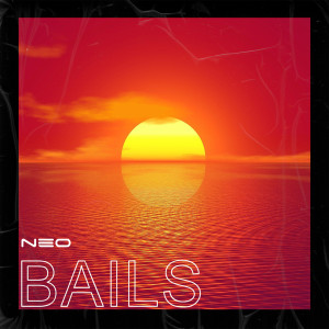 Listen to Bails song with lyrics from NEO