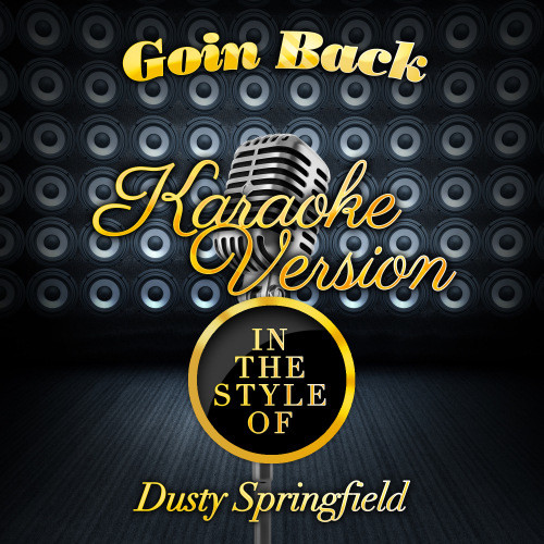 Goin Back (In the Style of Dusty Springfield) [Karaoke Version] (Karaoke Version)