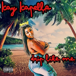 Dengarkan lagu Drip Like Me (Explicit) nyanyian Kay Kapella dengan lirik