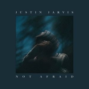 收聽Justin Jarvis的Not Afraid歌詞歌曲