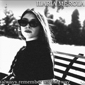 收听Ilaria Merola的Always Remember Us This Way歌词歌曲