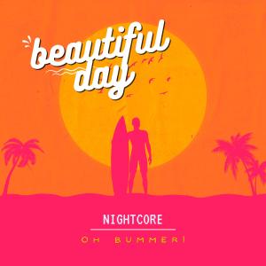 Dengarkan lagu Beautiful Day (Nightcore) nyanyian Oh Bummer! dengan lirik