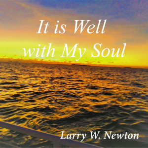 Listen to It Is Well With My Soul song with lyrics from Larry W. Newton