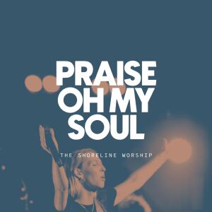 The Shoreline Worship的專輯Praise Oh My Soul (Live) (Live)