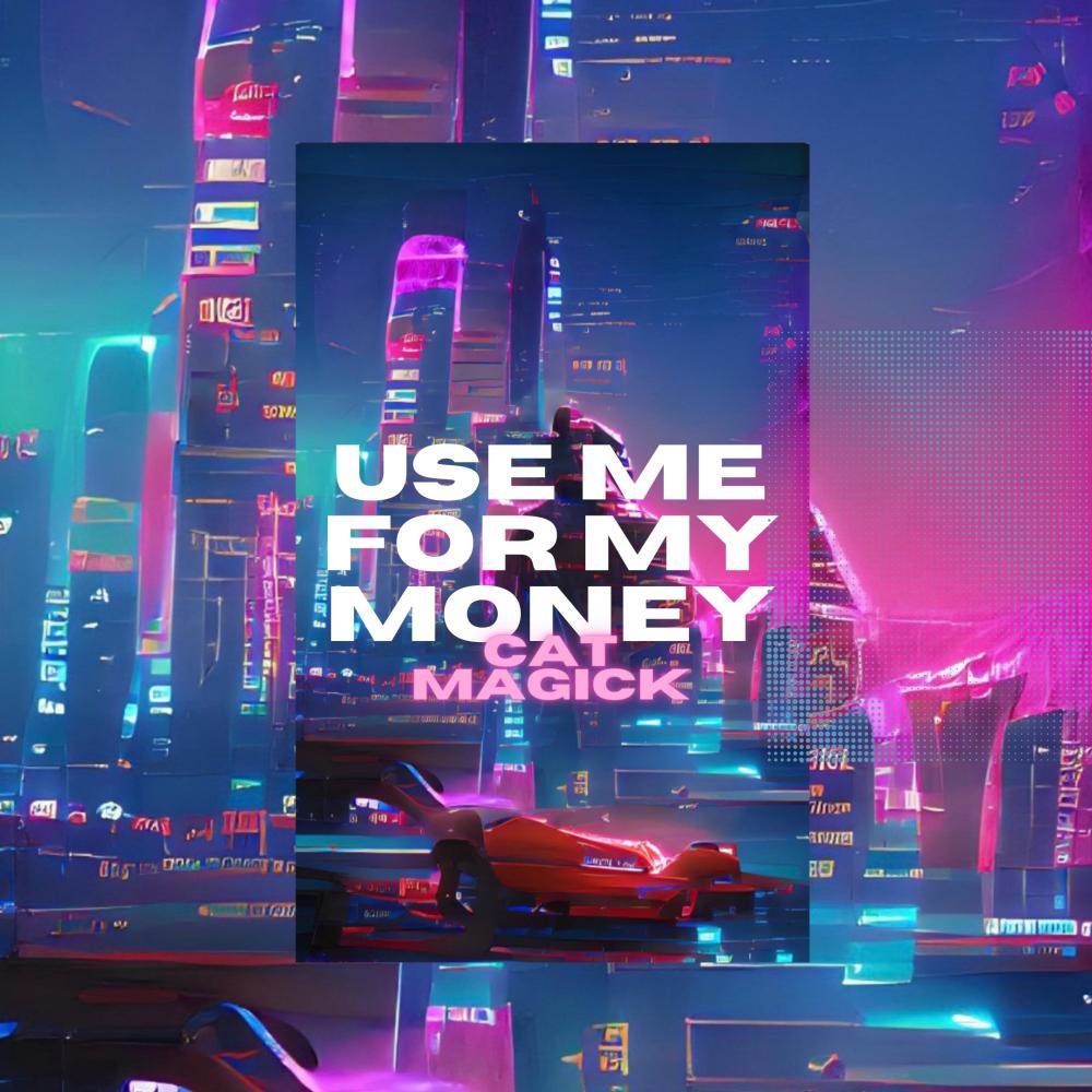 use me for my money