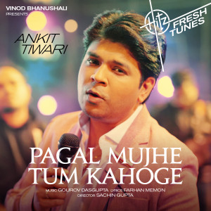 Album Pagal Mujhe Tum Kahoge oleh Ankit Tiwari