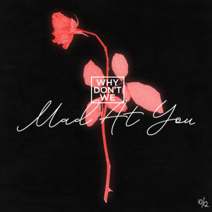 ดาวน์โหลดและฟังเพลง Mad at You พร้อมเนื้อเพลงจาก Why Don't We