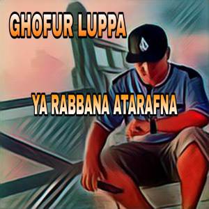 Listen to Ya Rabbana Atarafna song with lyrics from Ghofur Luppa