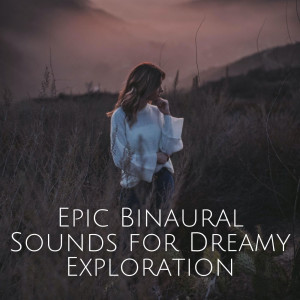 Album Epic Binaural Sounds for Dreamy Exploration oleh Binaural Beats Sleeping Music