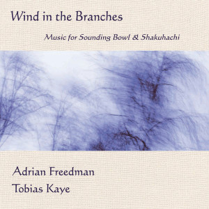 Wind in the Branches (Music for Sounding Bowl & Shakuhachi)