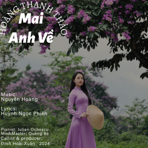 Listen to Mai Anh Về song with lyrics from Hoàng Thanh Thảo