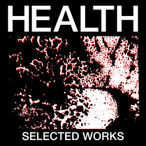 Health的專輯SELECTED WORKS (Explicit)