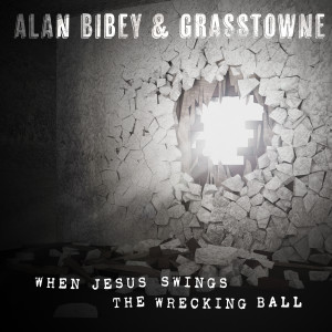 Grasstowne的專輯When Jesus Swings The Wrecking Ball