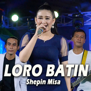 Listen to Loro Batin (Loro Batin) song with lyrics from Shepin MIsa