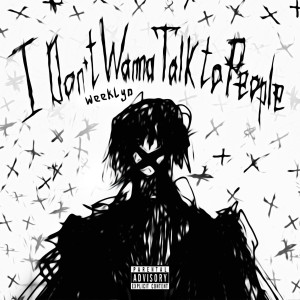 I Don't Wanna Talk to People (Explicit)