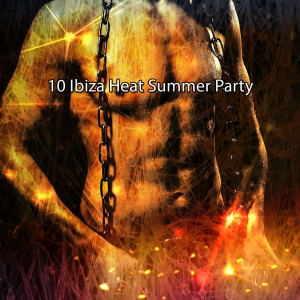 Album 10 Ibiza Heat Summer Party oleh Dance Hits 2014