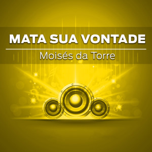 Moisés da Torre的專輯Mata Sua Vontade