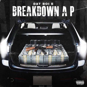 收聽Dat Boi E的Break Down A P (Explicit)歌詞歌曲