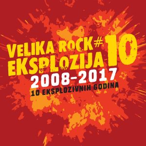 Velika Rock Eksplozija 10 (2008-2017, 10 eksplozivnih godina) (Explicit) dari Various Artists