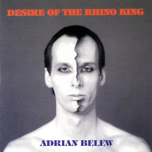Adrian Belew的專輯Desire Of The Rhino King