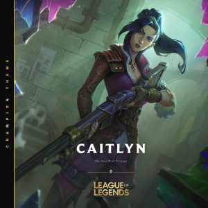 收听英雄联盟的Caitlyn, the Sheriff of Piltover歌词歌曲
