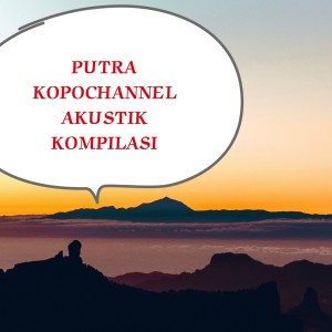 Album Lagu Untuk Anak Dan Dirimu (Acoustic) (Explicit) oleh Putra Kopo