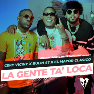 收聽Ceky Viciny的La Gente Ta' Loca (with Bulin 47 & El Mayor Clasico) (Remix)歌詞歌曲