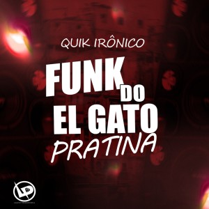 收聽Quik Ironico的Funk do El Gato Pratina歌詞歌曲